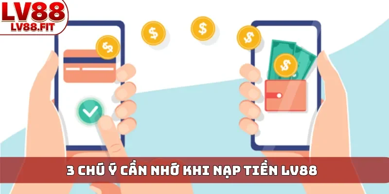 3 chú ý cần nhớ khi nạp tiền LV88