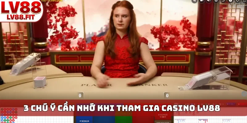 3 chú ý cần nhớ khi tham gia Casino LV88