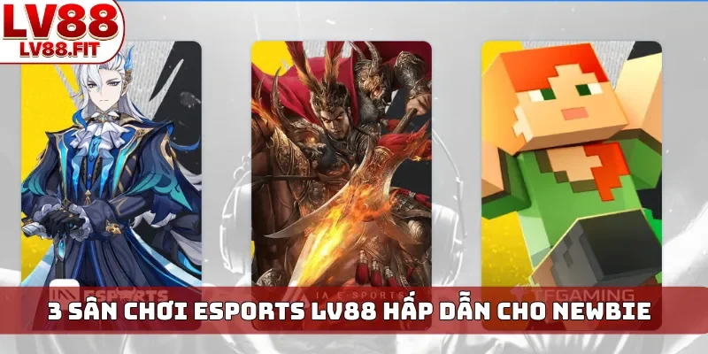 3 sân chơi Esports LV88 hấp dẫn cho newbie