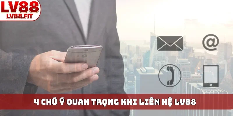 4 chú ý quan trọng khi liên hệ LV88