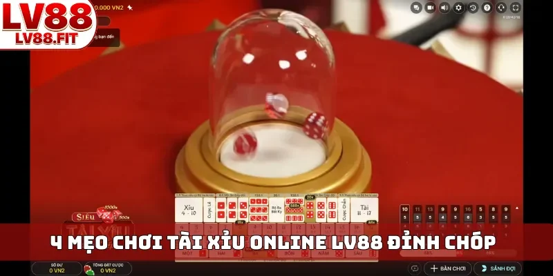4 mẹo chơi tài xỉu online LV88 đỉnh chóp