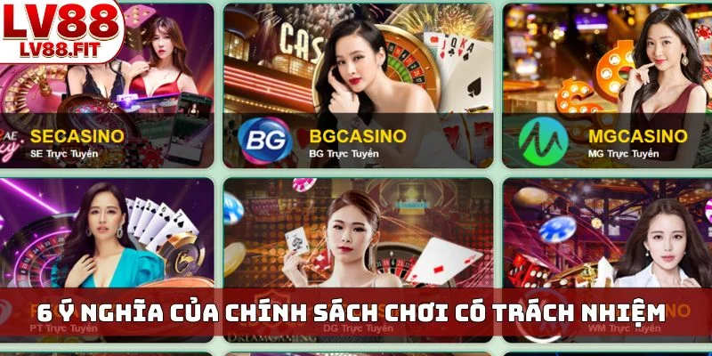 6 ý nghĩa của chính sách chơi có trách nhiệm