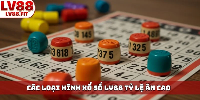 Các loại hình xổ số LV88 tỷ lệ ăn cao