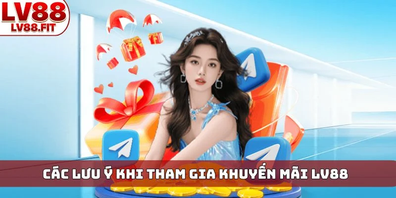 Các lưu ý khi tham gia khuyến mãi LV88