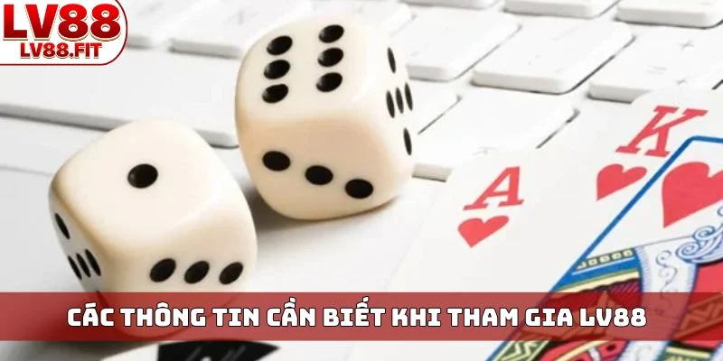 Các thông tin cần biết khi tham gia LV88