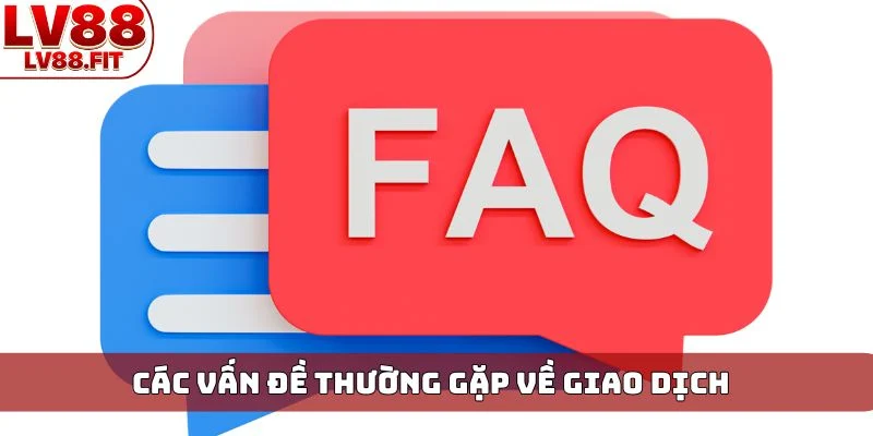 Các vấn đề thường gặp về giao dịch
