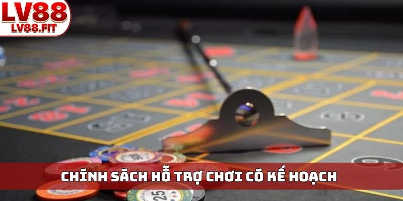 Chính sách hỗ trợ chơi có kế hoạch