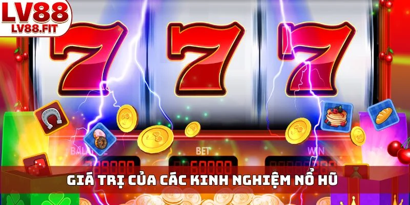 Giá trị của các kinh nghiệm nổ hũ