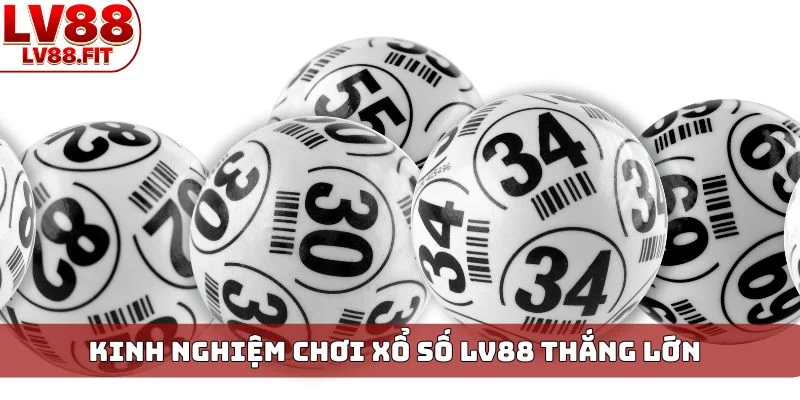 Kinh nghiệm chơi xổ số LV88 thắng lớn