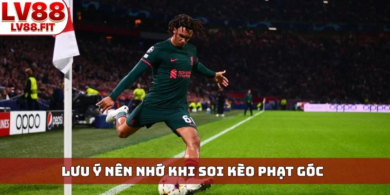 Lưu ý nên nhớ khi soi kèo phạt góc