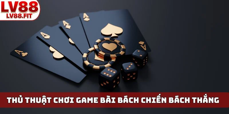 Thủ thuật chơi game bài LV88 bách chiến bách thắng