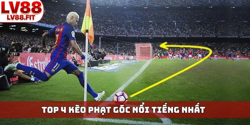 TOP 4 kèo phạt góc nổi tiếng nhất