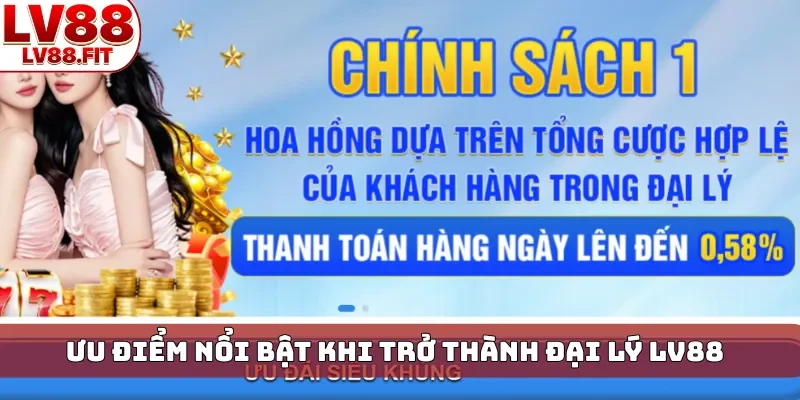 Ưu điểm nổi bật khi trở thành đại lý LV88